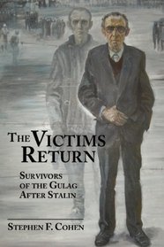 The Victims Return: Survivors of the Gulag After Stalin