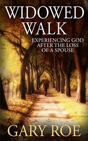 Widowed Walk: Experiencing God After the Loss of a Spouse (God and Grief Series)