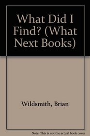 What Did I Find? (What Next Books)