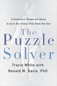 The Puzzle Solver: A Scientist's Desperate Quest to Cure the Illness that Stole His Son