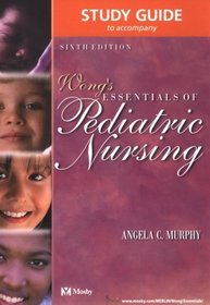 Study Guide to Accompany Wong's Essentials of Pediatric Nursing