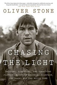 Chasing the Light: Writing, Directing, and Surviving Platoon, Midnight Express, Scarface, Salvador, and the Movie Game