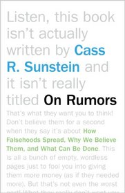 On Rumors: How Falsehoods Spread, Why We Believe Them, and What Can Be Done