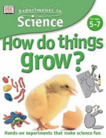 How Do Things Grow? (Experiments in Science)