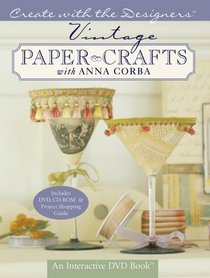 Create with the Designers: Vintage Paper Crafts with Anna Corba - An Interactive DVD Book with CD-ROM & Project Shopping Guide