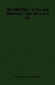 The Ebb-Tide - A Trio and Quartette - The Story of a Lie