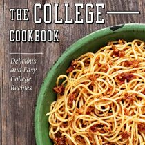 The College Cookbook: Delicious and Easy College Recipes