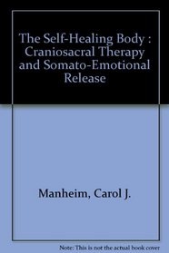 The Self-Healing Body: Craniosacral Therapy and Somato-Emotional Release