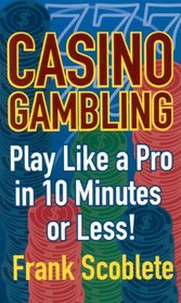 Casino Gambling: Playing Like a Pro in 10 Minutes or Less