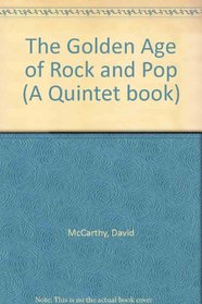 THE GOLDEN AGE OF ROCK AND POP (A QUINTET BOOK)