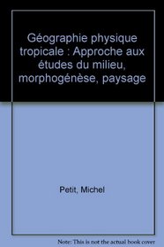 Geographie physique tropicale: Approche aux etudes du milieu : morphogenese, paysages (Economie et developpement) (French Edition)