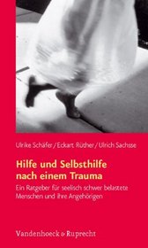Hilfe und Selbsthilfe nach einem Trauma: Ein Ratgeber fur seelisch schwer belastete Menschen und ihre Angehorigen (German Edition)
