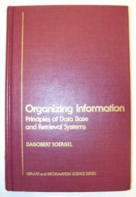 Organizing Information: Principles of Data Base and Retrieval Systems (Library and Information Science)