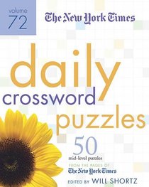 The New York Times Daily Crossword Puzzles Volume 72: 50 Mid-Level Puzzles from the Pages of The New York Times