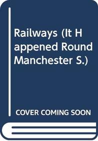 Railways (It Happened Round Manchester)