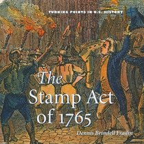 The Stamp Act of 1765 (Turning Points in U.S. History)