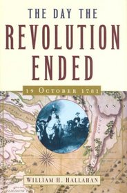 The Day the Revolution Ended: 19 October 1781
