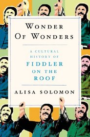 Wonder of Wonders: A Cultural History of Fiddler on the Roof
