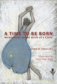 A Time to Be Born: Meditations on the Birth of a Child