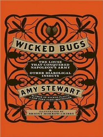 Wicked Bugs: The Louse That Conquered Napoleon's Army and Other Diabolical Insects (Wicked Plants and Bugs, Bk 2) (Audio CD) (Unabridged)