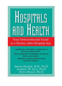 Hospitals and Health: Your Orthomolecular Guide to a Shorter, Safer Hospital Stay