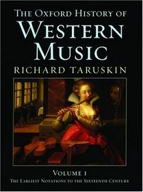 The Oxford History of Western Music, Vol I: The Earliest Notations to the Sixteenth Century