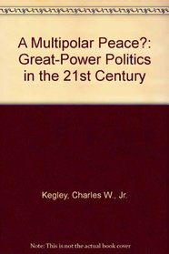A Multipolar Peace?: Great-Power Politics in the Twenty-First Century
