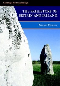 The Prehistory of Britain and Ireland (Cambridge World Archaeology)