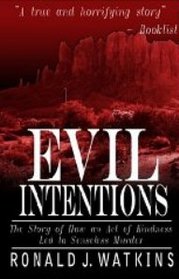 Evil Intentions: The Story of How an Act of Kindness Led to Senseless Murder