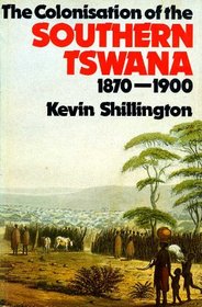 The Colonization of the Southern Tswana, 1879-1900