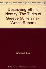 Destroying Ethnic Identity: The Turks of Greece (A Helsinski Watch Report)