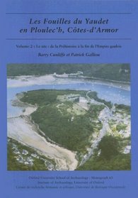 Les fouilles du Yaudet en Ploulec'h, Cotes-d'Armor, volume 2: Le site: de la Prehistoire a la fin de l'Empire gaulois (Monograph)