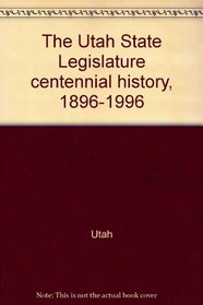 The Utah State Legislature centennial history, 1896-1996