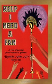 Help I Need a Fan: A Rite of Passage from Woman to Goddess