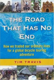 The Road That Has No End:  How We Traded Our Ordinary Lives For a Global Bicycle Touring Adventure