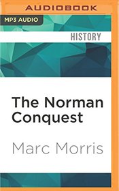 The Norman Conquest: The Battle of Hastings and the Fall of Anglo-Saxon England