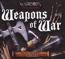 Weapons of War: From Axes to War Hammers, Weapons From the Age of Hand-to-Hand Fighting (Treasures and Experiences Series)