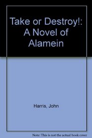 Take or destroy: A novel of Alamein