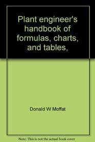 Plant engineer's handbook of formulas, charts, and tables,