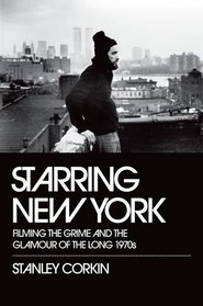 Starring New York: Filming the Grime and the Glamour of the Long 1970s