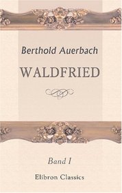 Waldfried: Band I. Erstes Buch. Zweites Buch (German Edition)