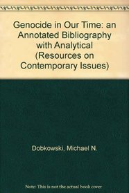 Genocide in Our Time: An Annotated Bibliography With Analytical Introductions (Resources on Contemporary Issues)