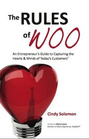 The Rules of Woo: An Entrepreneur's Guide to Capturing the Hearts & Minds of Today's Customers