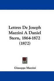 Lettres De Joseph Mazzini A Daniel Stern, 1864-1872 (1872) (French Edition)