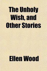 The Unholy Wish, and Other Stories