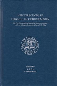 New Directions in Organic Electrochemistry: Proceedings of the Fourth International Manuel M. Baizer Symposium in Honor of Jacques Simonet and James H.P. ... (Electrochemical Society), 2000-15.)