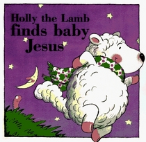 Holly the Lamb Adventures: Holly the Lamb Finds Baby Jesus