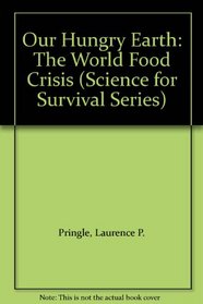 Our Hungry Earth: The World Food Crisis (Science for Survival Series)