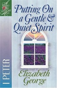 Putting on a Gentle and Quiet Spirit (Woman After God's Own Heart Bible Study Series)