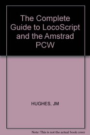 The Complete Guide to LocoScript and the Amstrad PCW